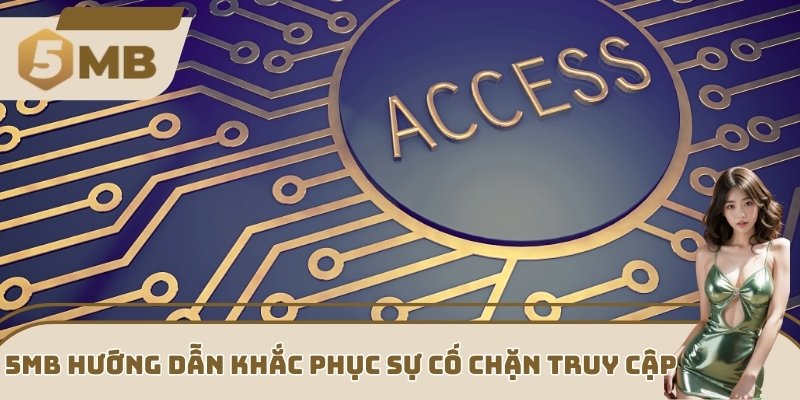 5MB hướng dẫn khắc phục sự cố chặn truy cập 