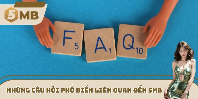 Những câu hỏi phổ biến liên quan đến 5MB